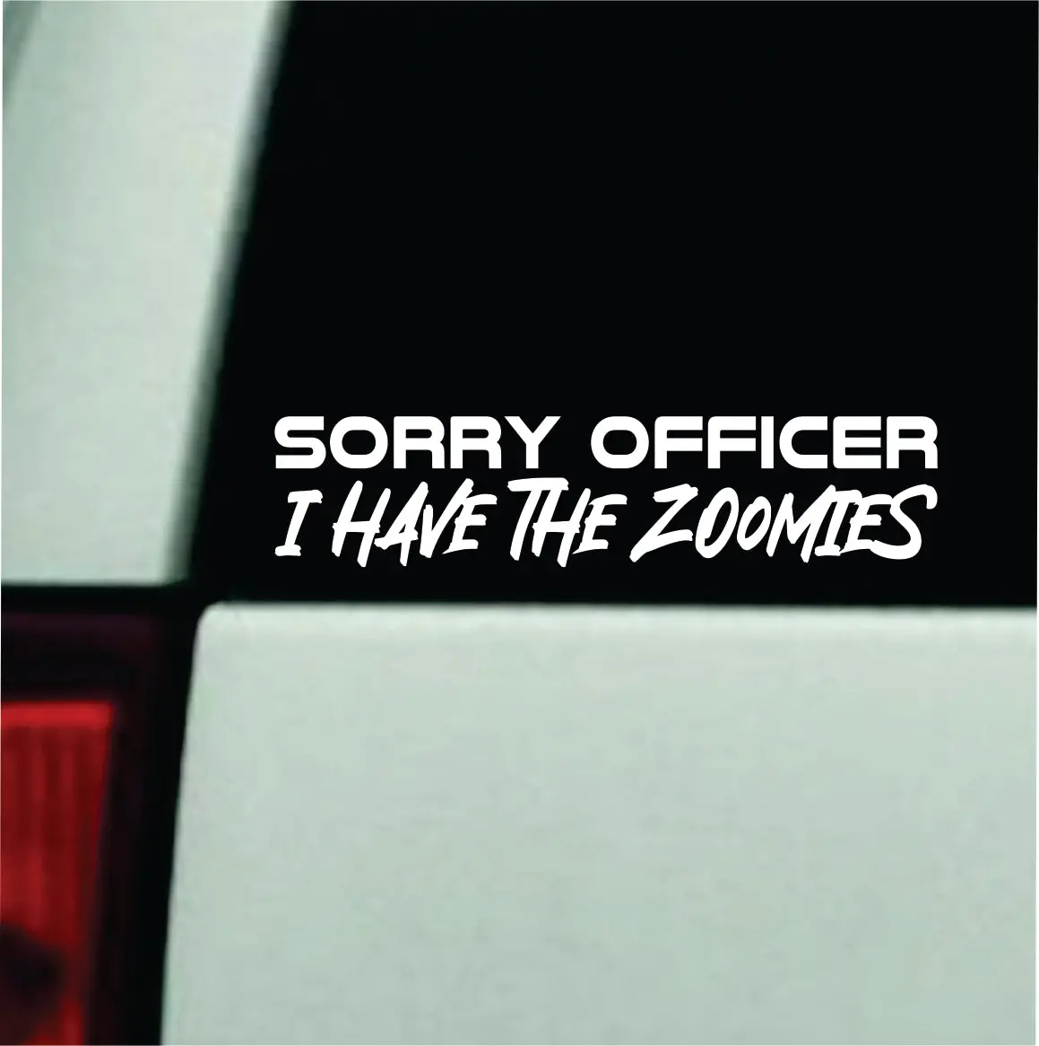 Sorry Officer I Have The Zoomies Car Decal Bumper Sticker Truck Mirror Window Windshield Girls Cute 1