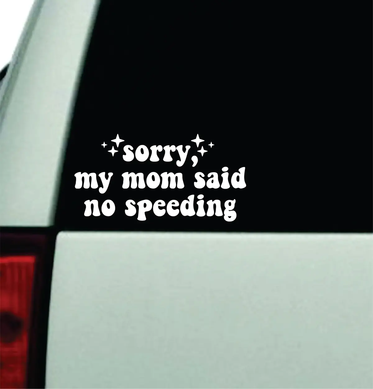 Sorry My Mom Said No Speeding Car Decal Truck Window Windshield Rearview Jdm Bumper Sticker Vinyl Quote Boy Funny Mom Milf Women Trendy Aesthetic Bestie 1