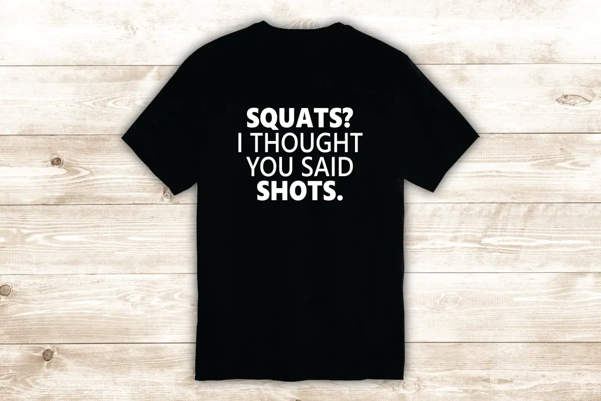 Squats Shots T-Shirt Tee Shirt Vinyl Heat Press Custom Quote Inspirational Funny Gym Fitness Girls 1