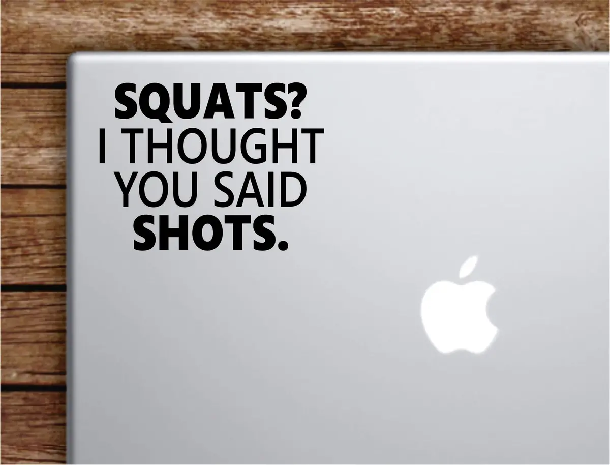 Squats Shots Laptop Wall Decal Sticker Vinyl Art Quote Macbook Apple Decor Car Window Truck Teen Inspirational Girls Funny Gym 1