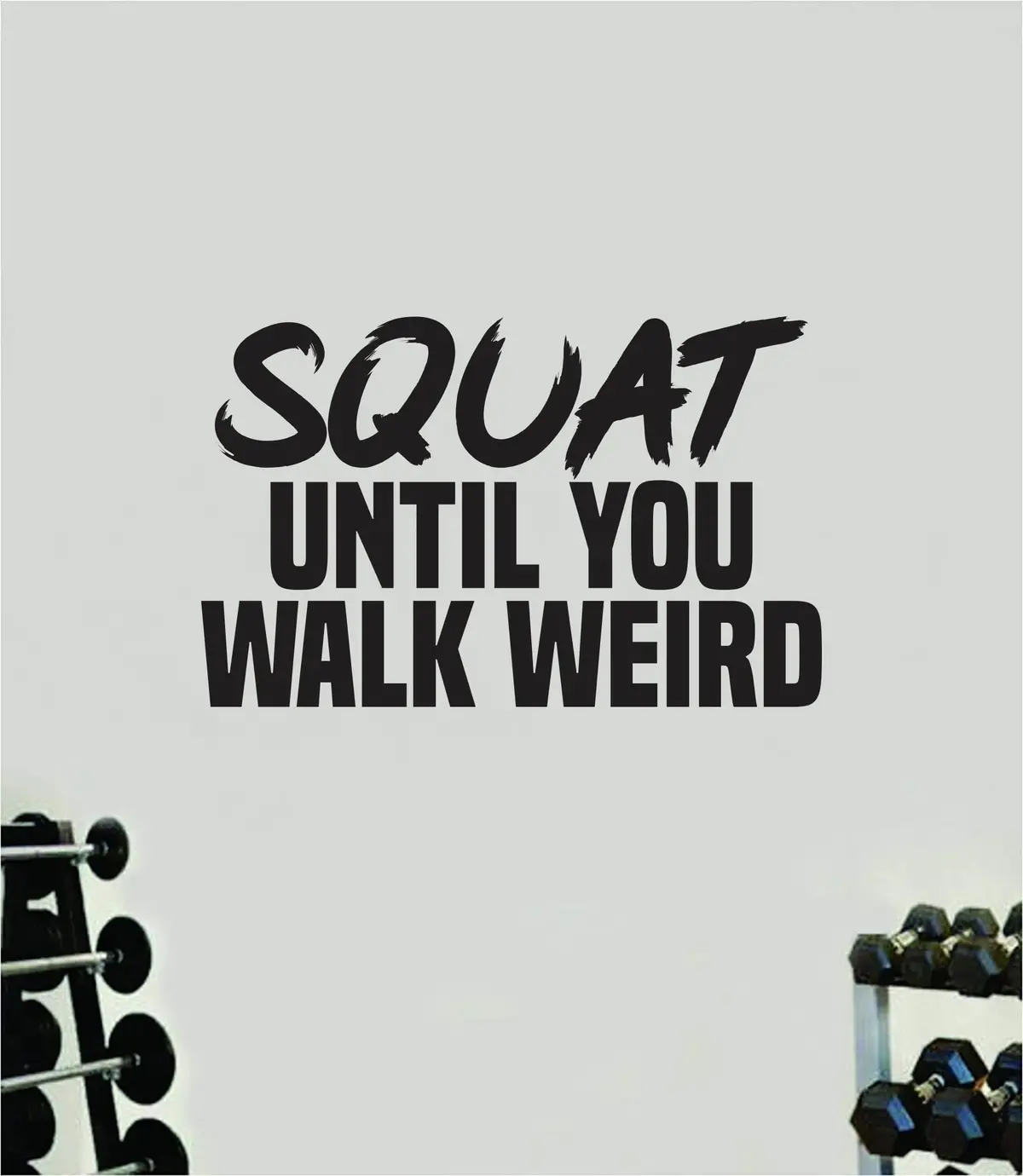 Squat Until You Walk Weird Quote Wall Decal Sticker Vinyl Art Home Decor Bedroom Boy Girl Inspirational Motivational Gym Fitness Health Exercise Lift Beast 1