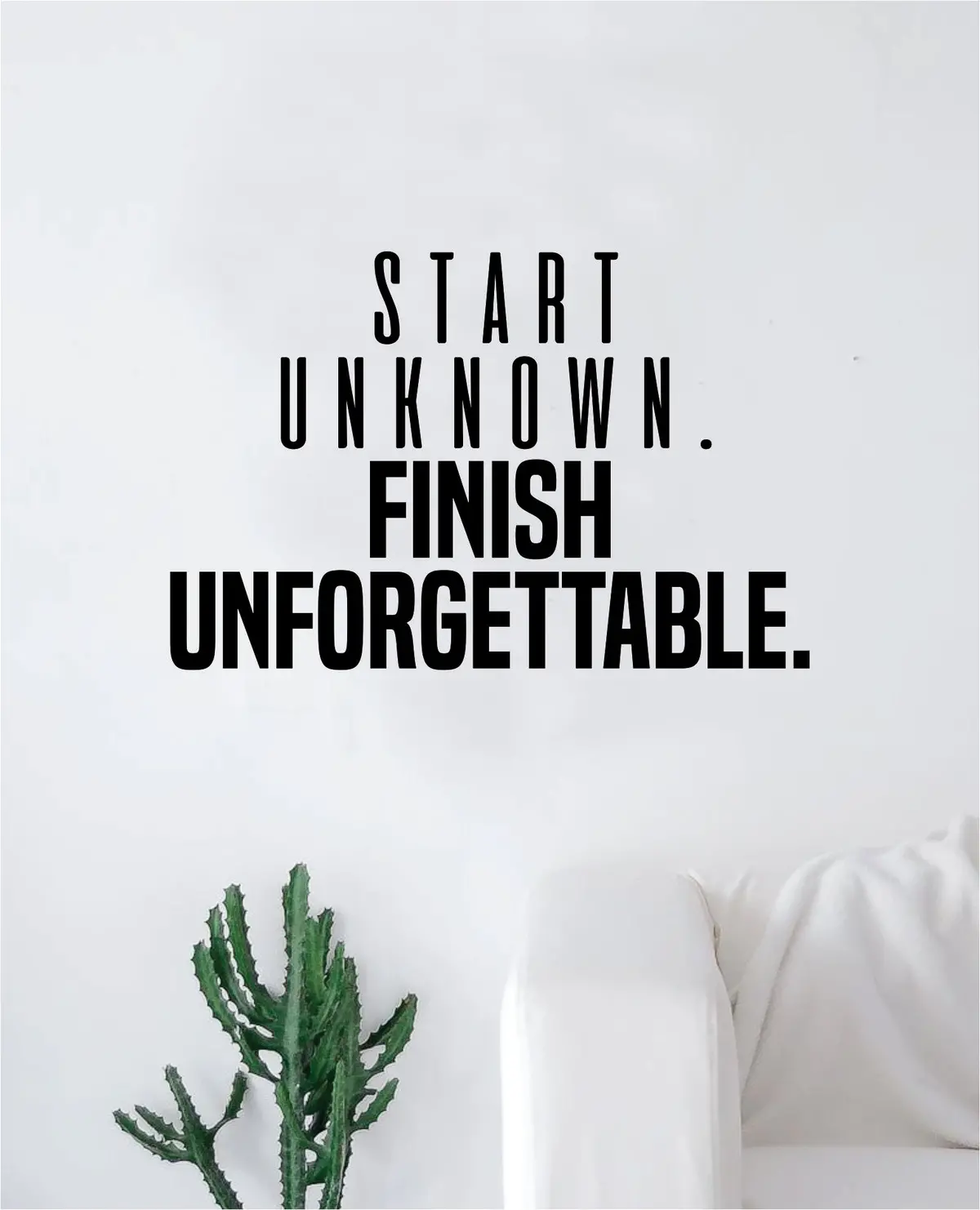 Start Unknown Finish Unforgettable Wall Decal Sticker Vinyl Art Bedroom Living Room Decor Decoration Teen Quote Inspirational Motivational Legend Goat Fitness Gym Work Out Sports Team 1