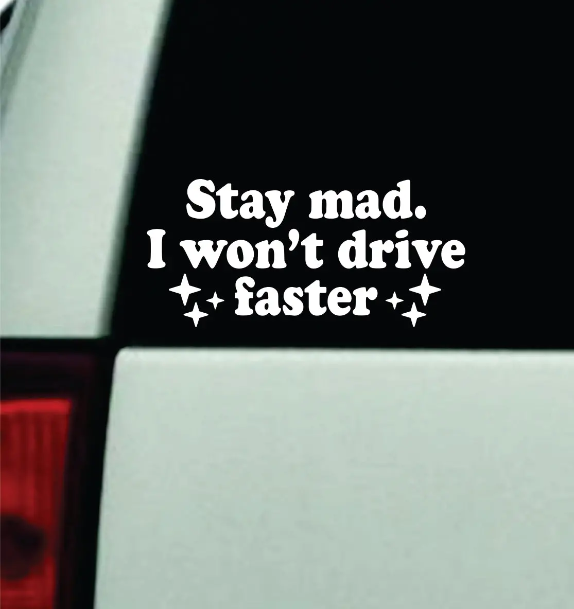 Stay Mad I Won't Drive Faster Car Decal Truck Mirror Window Windshield Bumper Sticker Men Girls Funny Meme 1