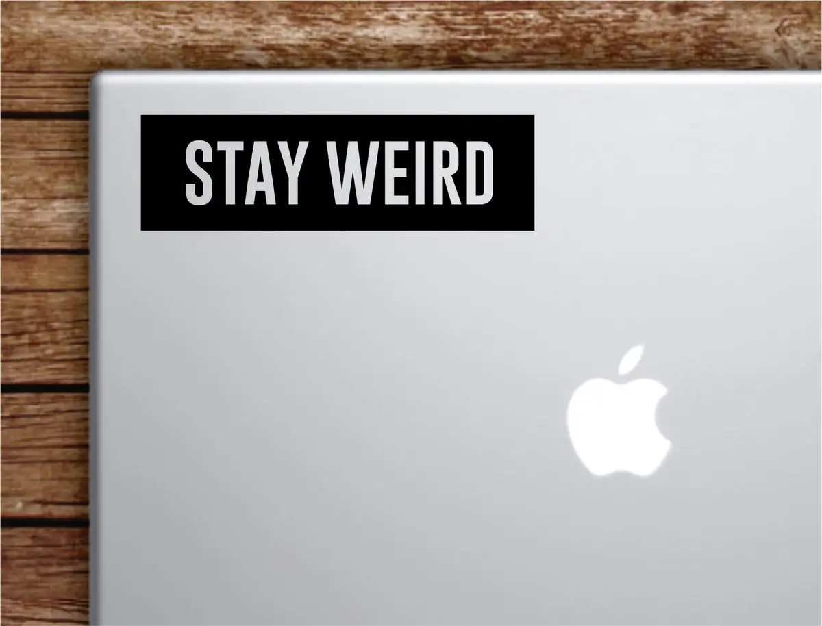Stay Weird Rectangle Laptop Apple Macbook Quote Wall Decal Sticker Art Vinyl Inspirational Motivational Funny Teen 1