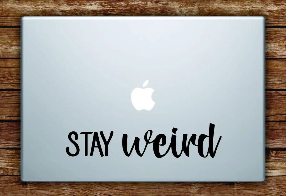 Stay Weird Laptop Decal Sticker Vinyl Art Quote Macbook Apple Decor Quote Funny Cute Inspirational 1