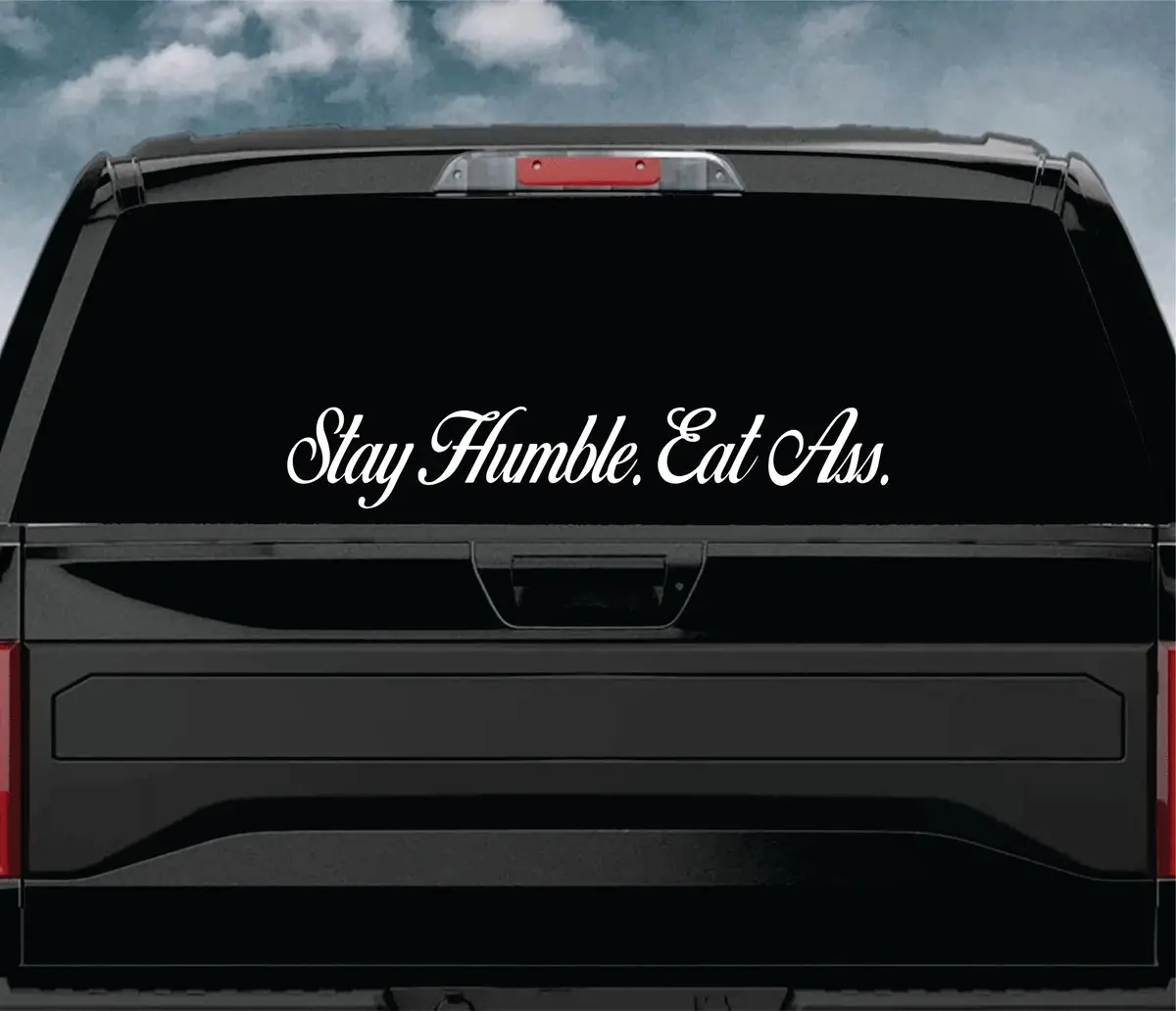 Stay Humble Eat Ass Car Decal Truck Window Windshield Jdm Sticker Vinyl Lettering Quote Boy Girl Funny Men Racing Sadboyz Sadgirlz Broken Heart Club 1