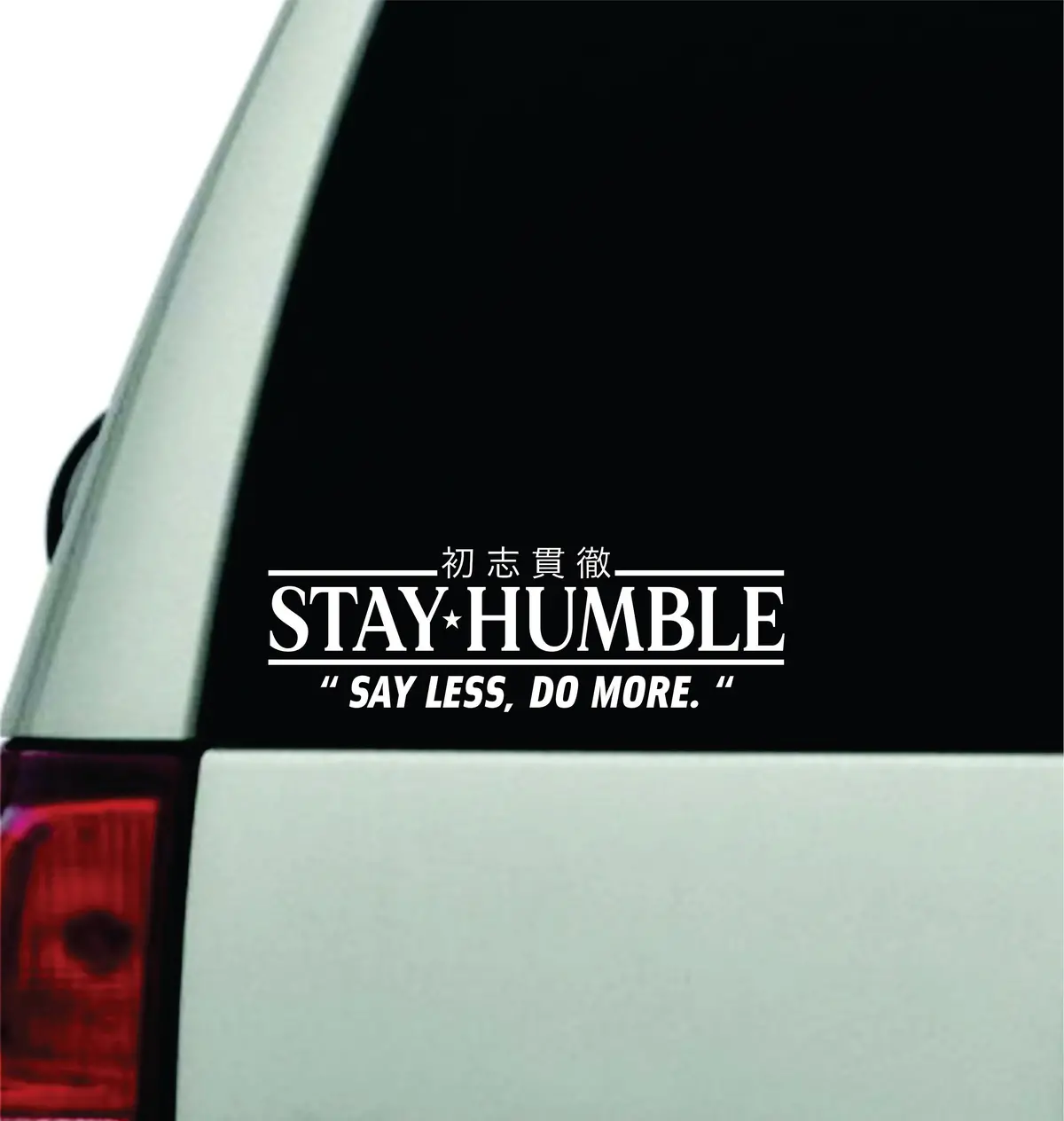 Stay Humble Say Less Do More Wall Decal Car Truck Window Windshield Jdm Sticker Vinyl Lettering Quote Drift Boy Girl Funny Sadboyz Racing Men Broken Heart Club Japanese 1