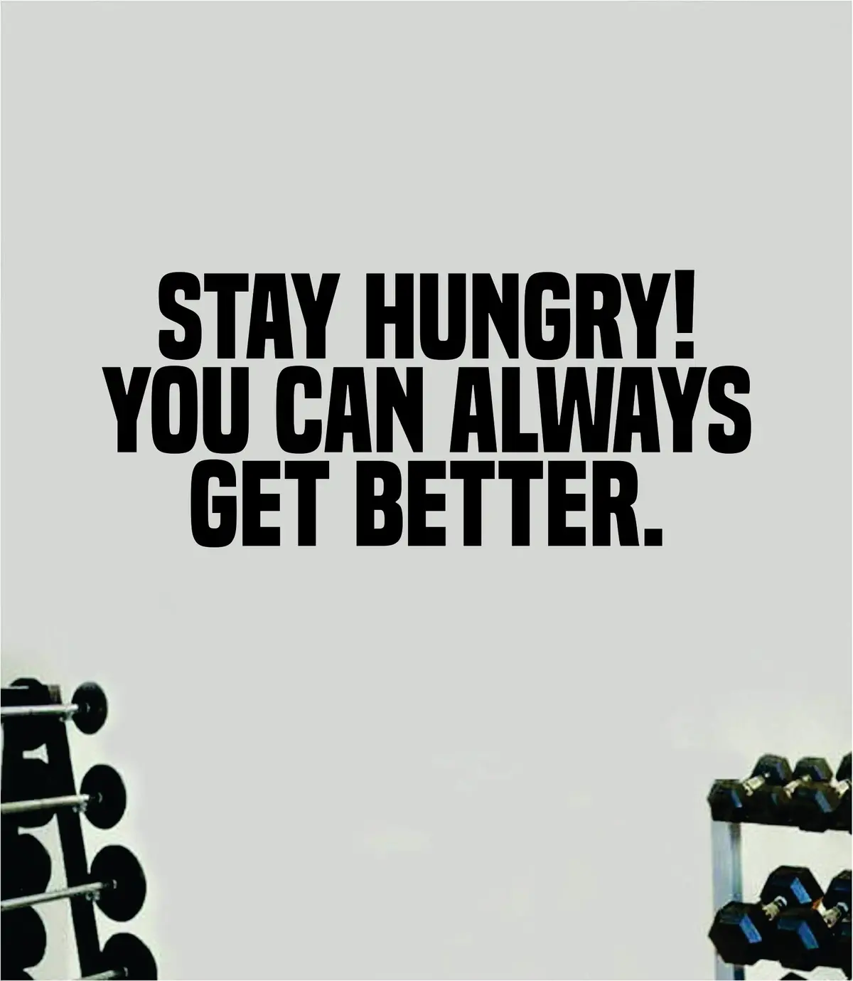 Stay Hungry You Can Always Get Better Quote Wall Decal Sticker Vinyl Art Decor Bedroom Room Boy Girl Inspirational Motivational Gym Fitness Health Exercise Lift Beast 1