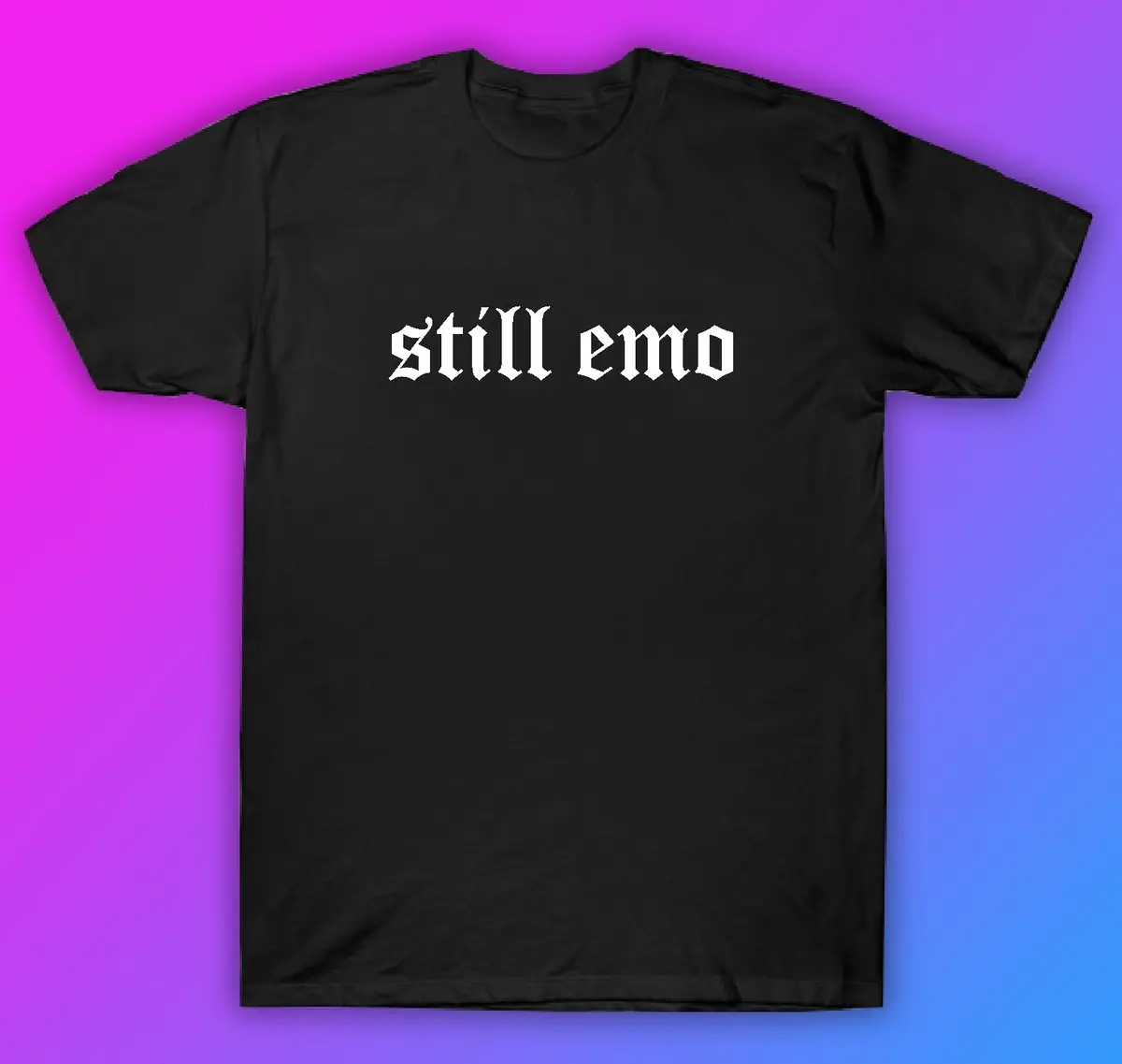 Still Emo Tshirt Shirt T-Shirt Clothing Gift Men Girls Trendy Music Metal Screamo Goth Hardcore Metal Blegh 1
