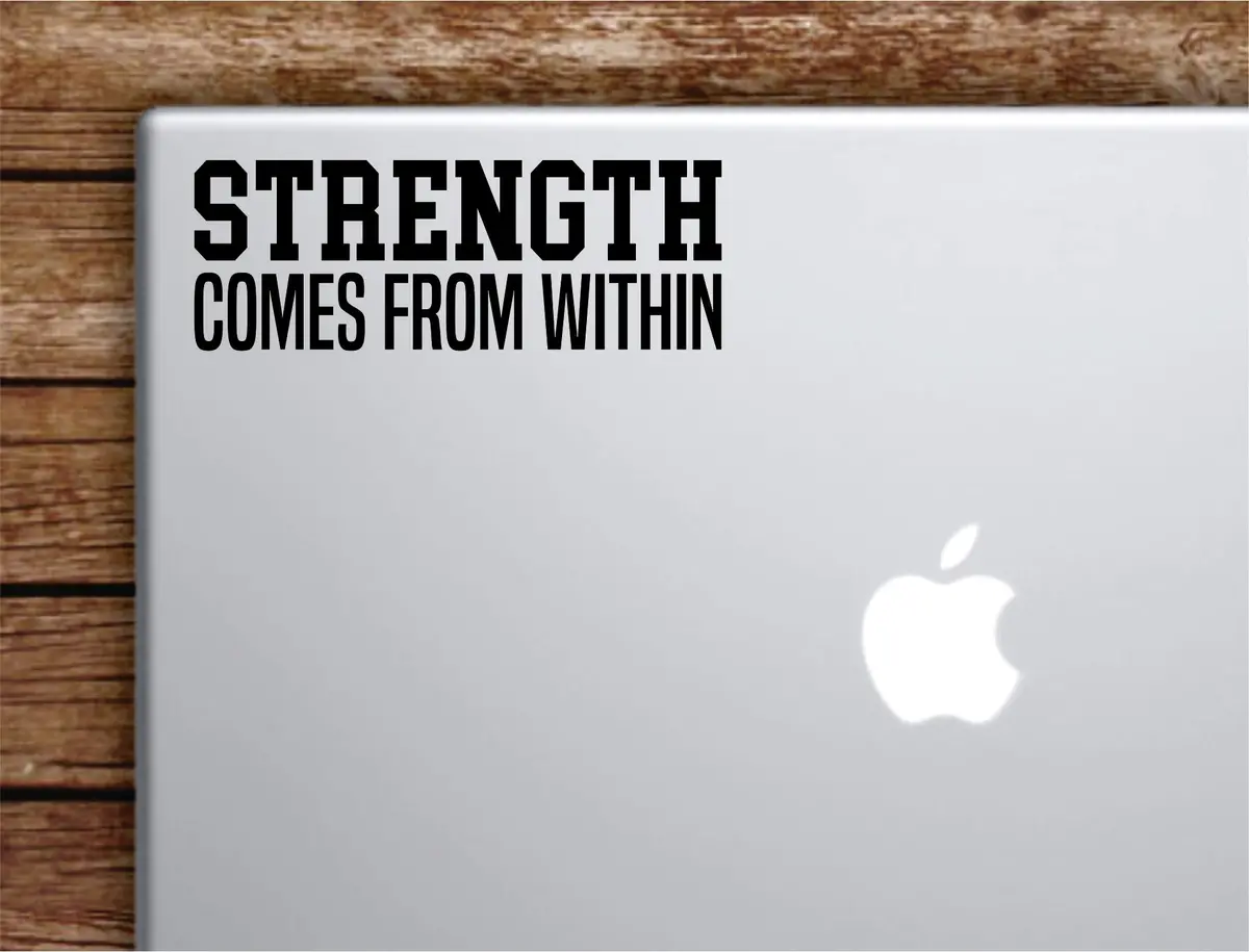 Strength Comes From Within V2 Laptop Wall Decal Sticker Vinyl Art Quote Macbook Decor Car Window Truck Kids Baby Teen Inspirational Girls Boys Gym Fitness Health 1