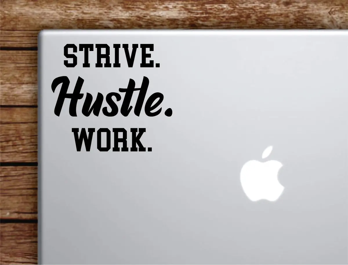 Strive Hustle Work Laptop Wall Decal Sticker Vinyl Art Quote Macbook Apple Decor Car Window Truck Kids Baby Teen Inspirational Girls Gym Fitness Sports 1