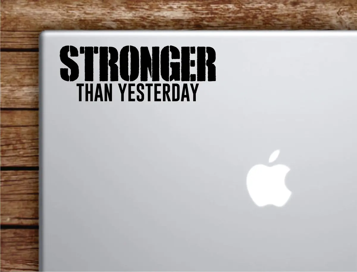 Stronger Than Yesterday Laptop Wall Decal Sticker Vinyl Art Quote Macbook Apple Decor Car Window Truck Teen Inspirational Girls Gym Fitness Lift Health 1