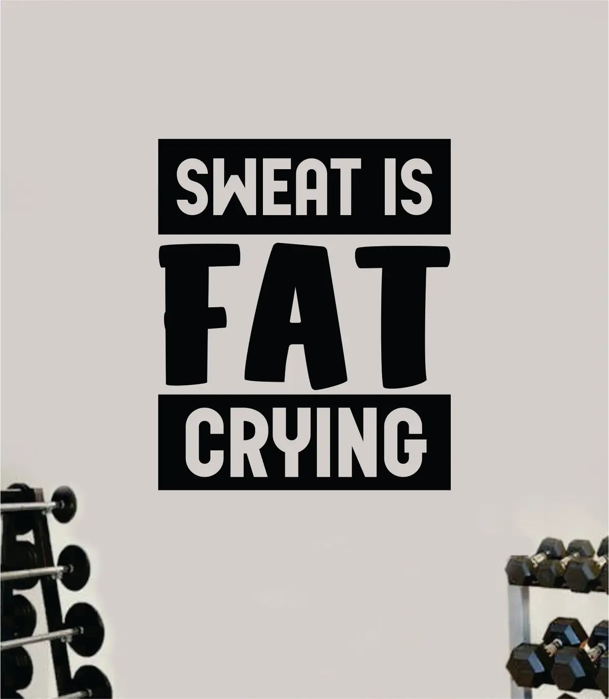 Sweat Is Fat Crying V2 Quote Wall Decal Sticker Vinyl Art Decor Bedroom Room Boy Girl Inspirational Motivational Gym Fitness Health Exercise Lift Beast 1