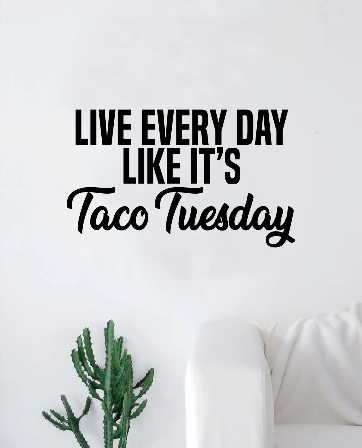 Live Every Day Like It's Taco Tuesday Wall Decal Sticker Vinyl Art Bedroom Living Room Decor Decoration Teen Quote Inspirational Motivational Funny Food Foodie Girl Boy 1