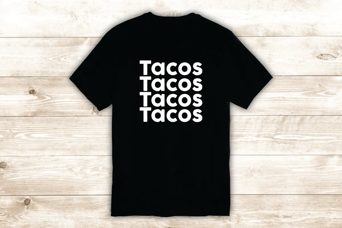 Tacos T-Shirt Tee Shirt Vinyl Heat Press Custom Inspirational Quote Teen Food Funny 1
