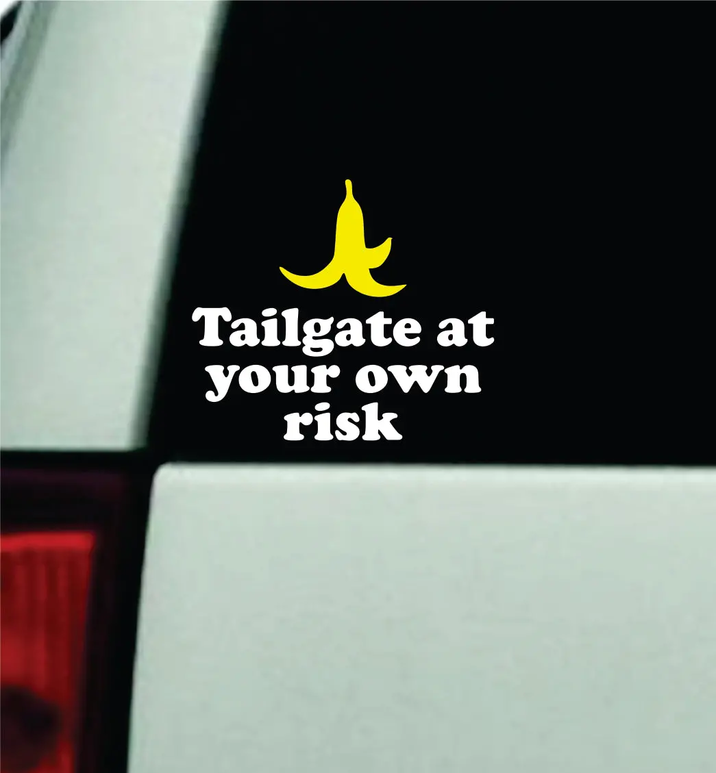 Tailgate At Your Own Risk Car Decal Truck Window Windshield Mirror Jdm Bumper Sticker Vinyl Quote Girls Funny Gamer Gaming Racing Kart Banana Peel 1