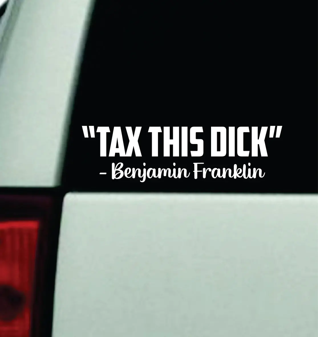 Tax This D Benjamin Franklin Car Decal Truck Window Windshield Jdm Bumper Sticker Vinyl Quote Men Girls Funny Meme 1