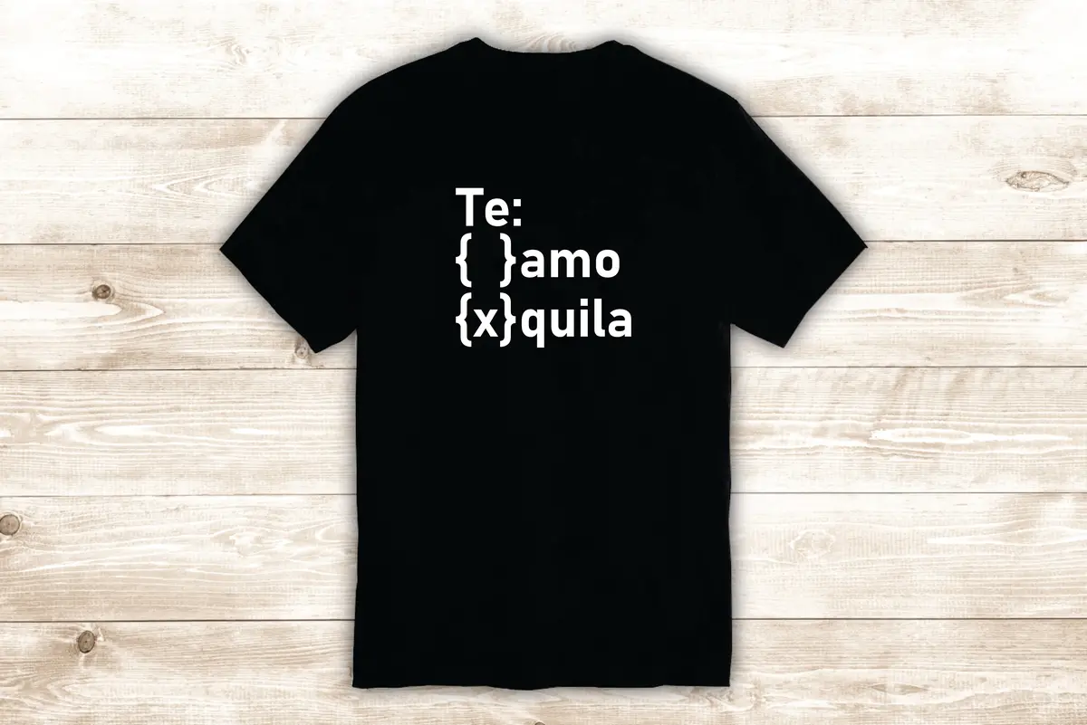 Te Amo Tequil A T-Shirt Tee Shirt Vinyl Heat Press Custom Inspirational Quote Funny Love Cute Drink 1