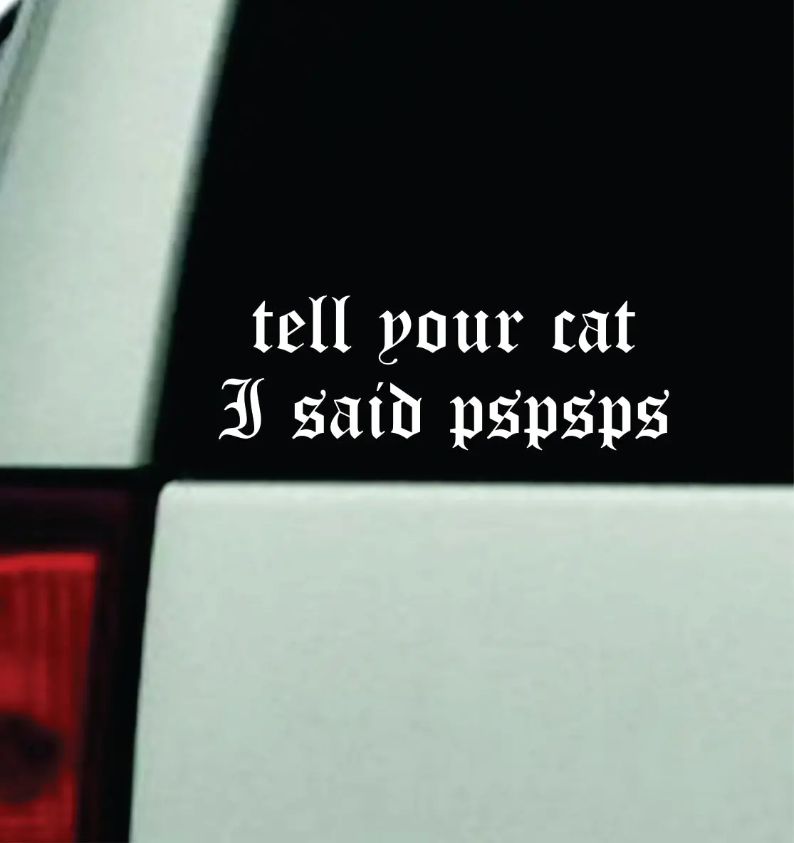 Tell Your Cat I Said Pspsps V2 Car Decal Truck Mirror Window Windshield Bumper Sticker Men Girls Funny Pets Animals 1