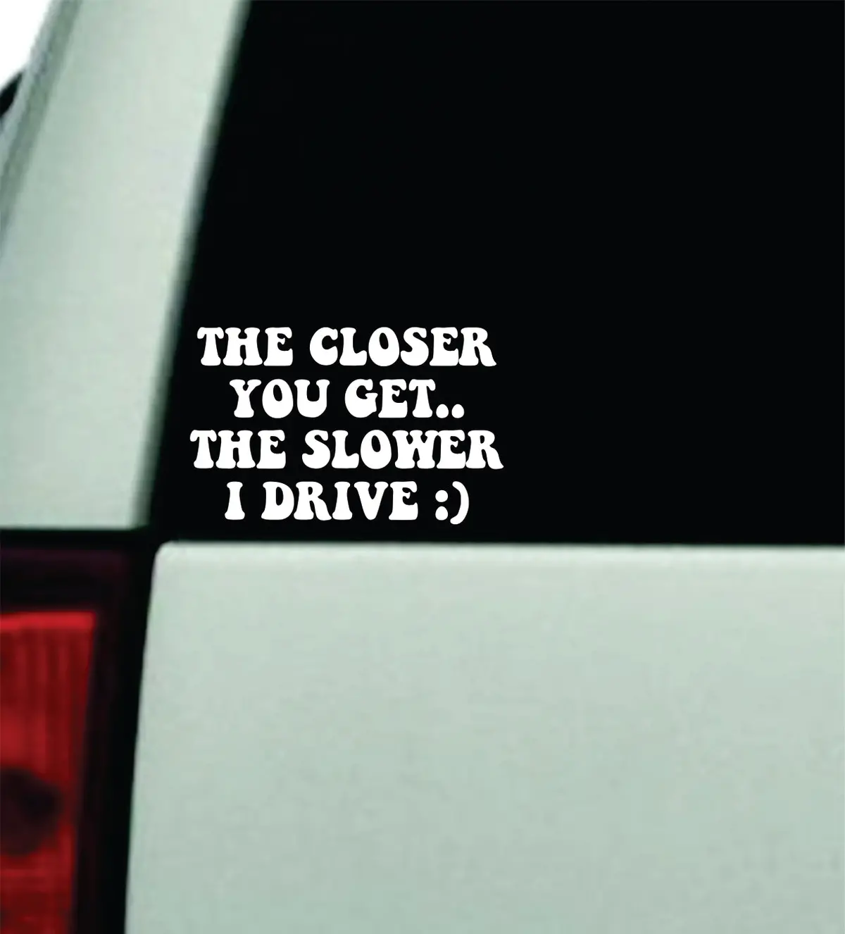 The Closer You Get Slower I Drive V2 Wall Decal Car Truck Window Windshield Jdm Bumper Sticker Mirror Sticker Vinyl Quote Drift Boy Girl Funny Sadboys Japanese Racing Men Broken Heart Club 1