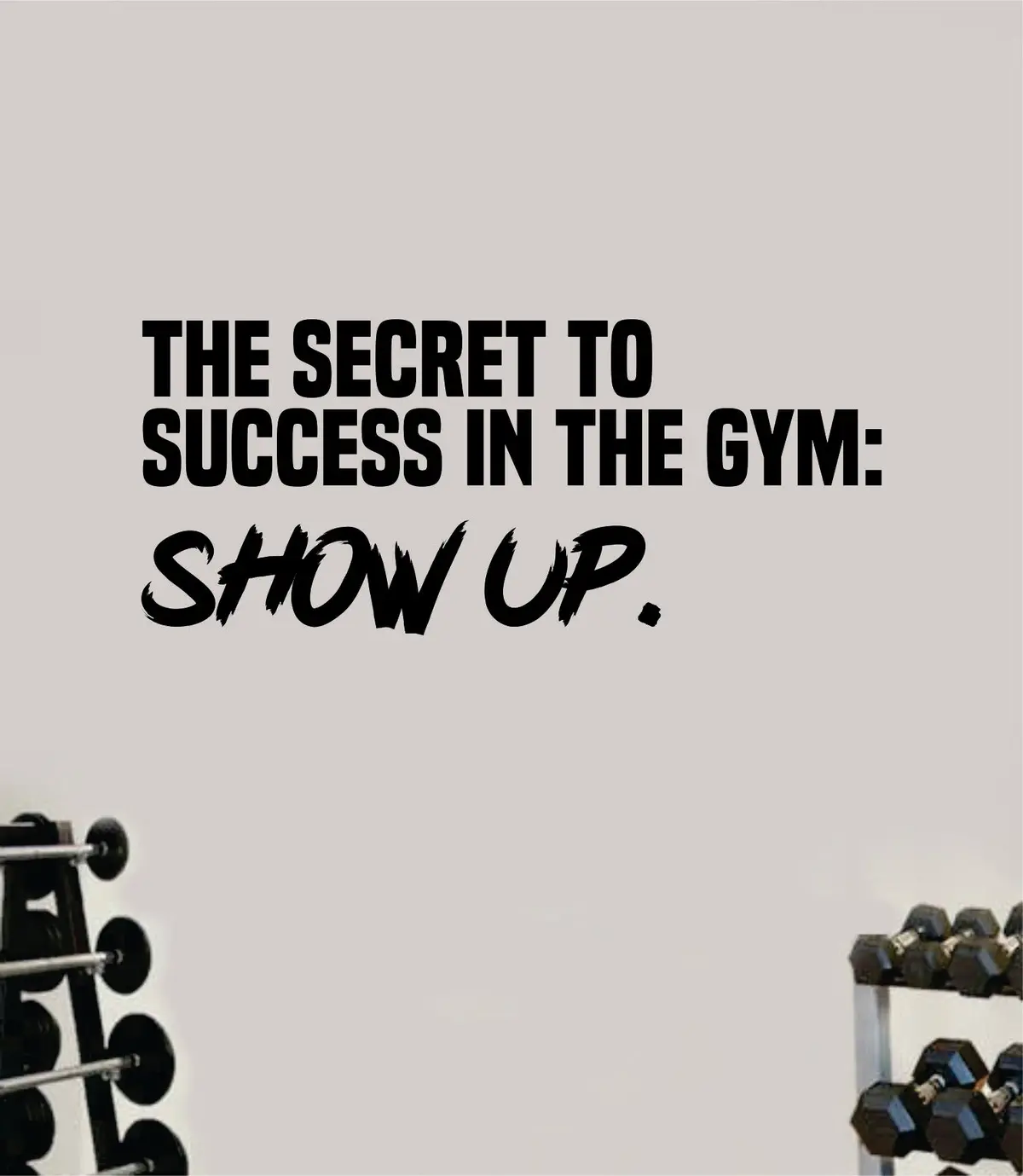 The Secret To Success Show Up Wall Decal Home Decor Bedroom Room Vinyl Sticker Art Teen Work Out Quote Gym Girls Train Fitness Lift Strong Inspirational Motivational Health 1