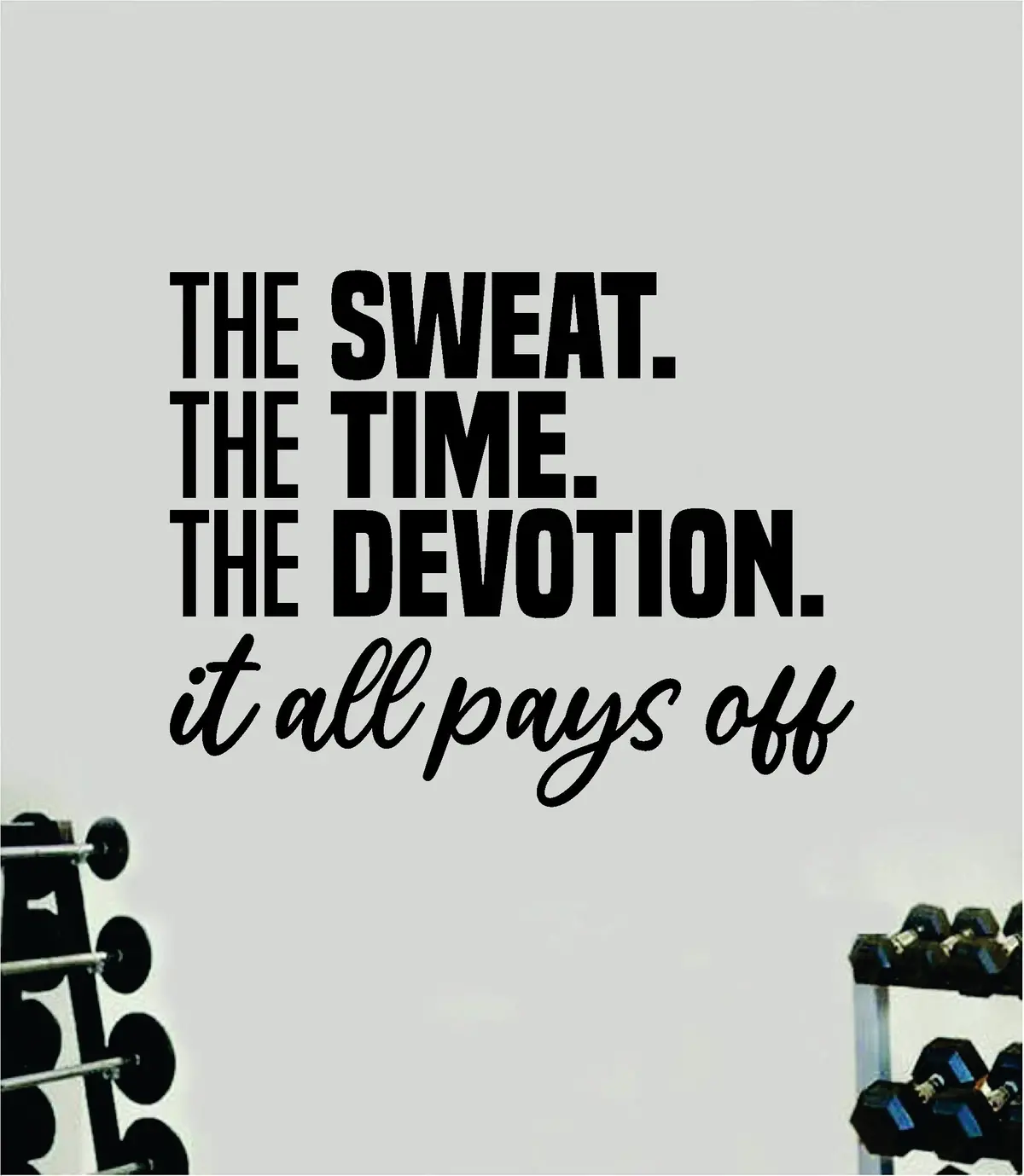 The Sweat Time Devotion It All Pays Off Quote Wall Decal Sticker Vinyl Art Home Decor Bedroom Inspirational Motivational Gym Fitness Health Exercise Lift Weights Beast 1