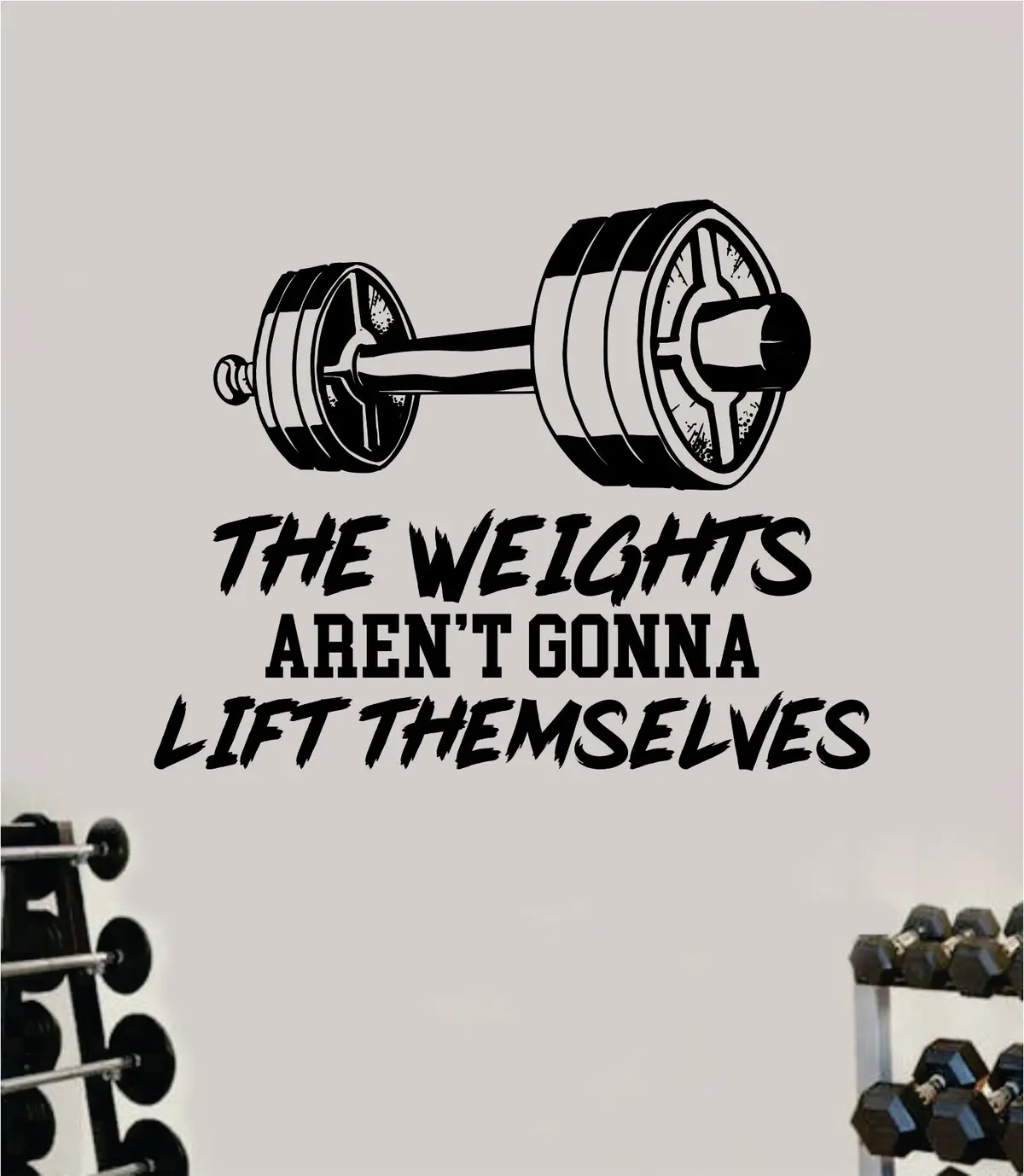 The Weights Arent Gonna Lift Themselves Decal Sticker Wall Vinyl Art Wall Bedroom Room Home Decor Inspirational Motivational Teen Sports Gym Fitness Health Running Weights Beast 1