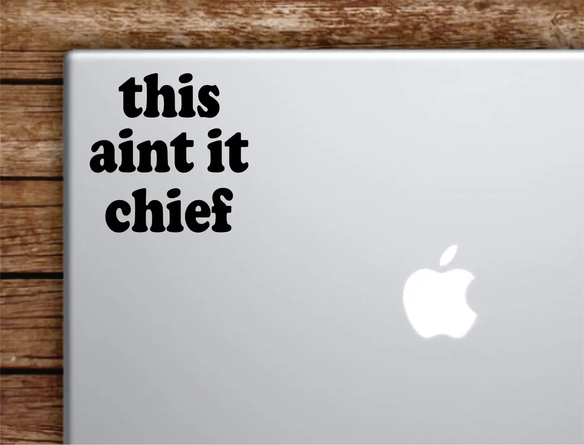 This Aint It Chief Laptop Wall Decal Sticker Vinyl Art Quote Macbook Apple Decor Car Window Truck Kids Baby Teen Inspirational Girls Funny Meme 1