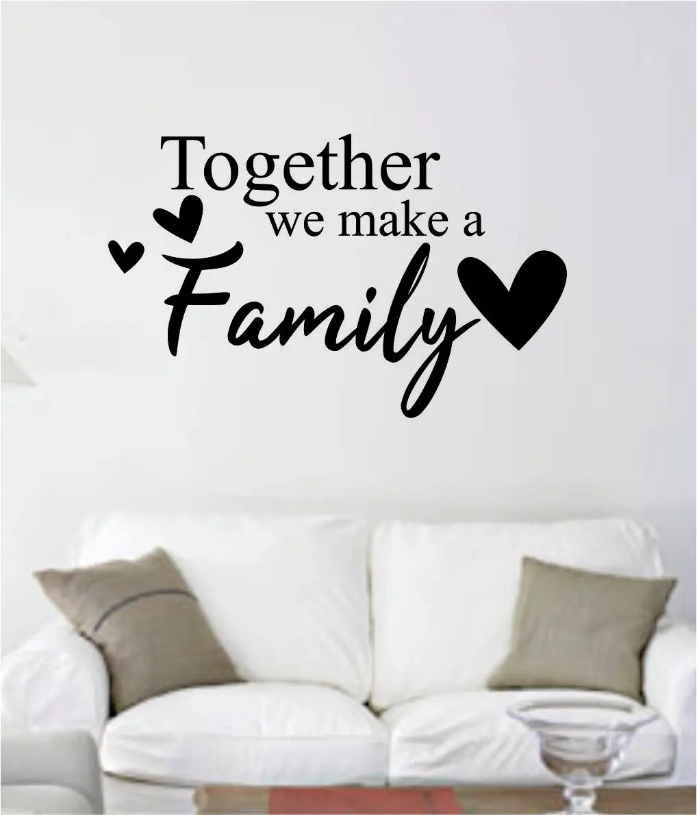 Together We Make A Family V2 Quote Decal Sticker Wall Vinyl Art Decor Bedroom Living Room Inspirational Beautiful House Love 1