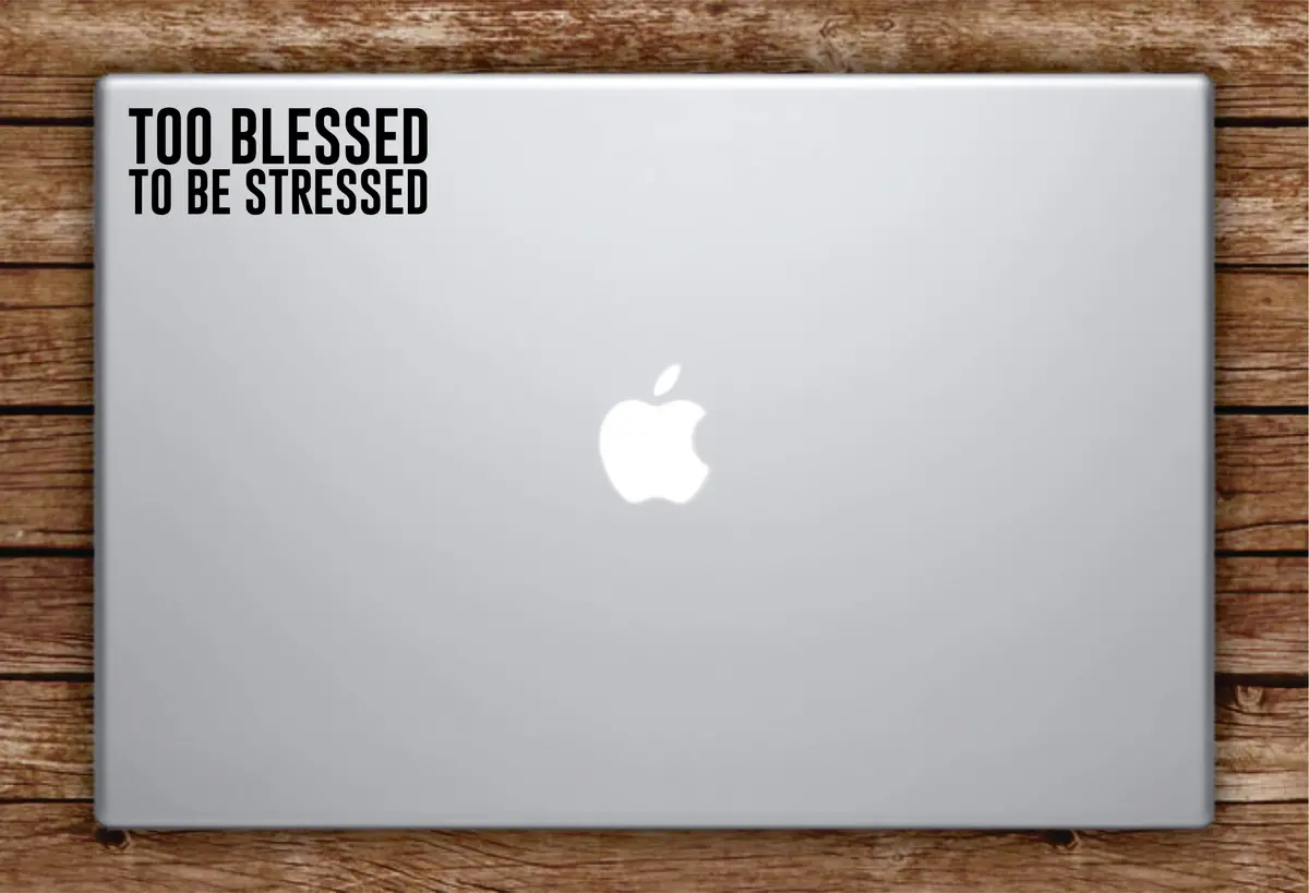 Too Blessed To Be Stressed Laptop Apple Macbook Car Quote Wall Decal Sticker Art Vinyl Inspirational Beautiful Bless 1