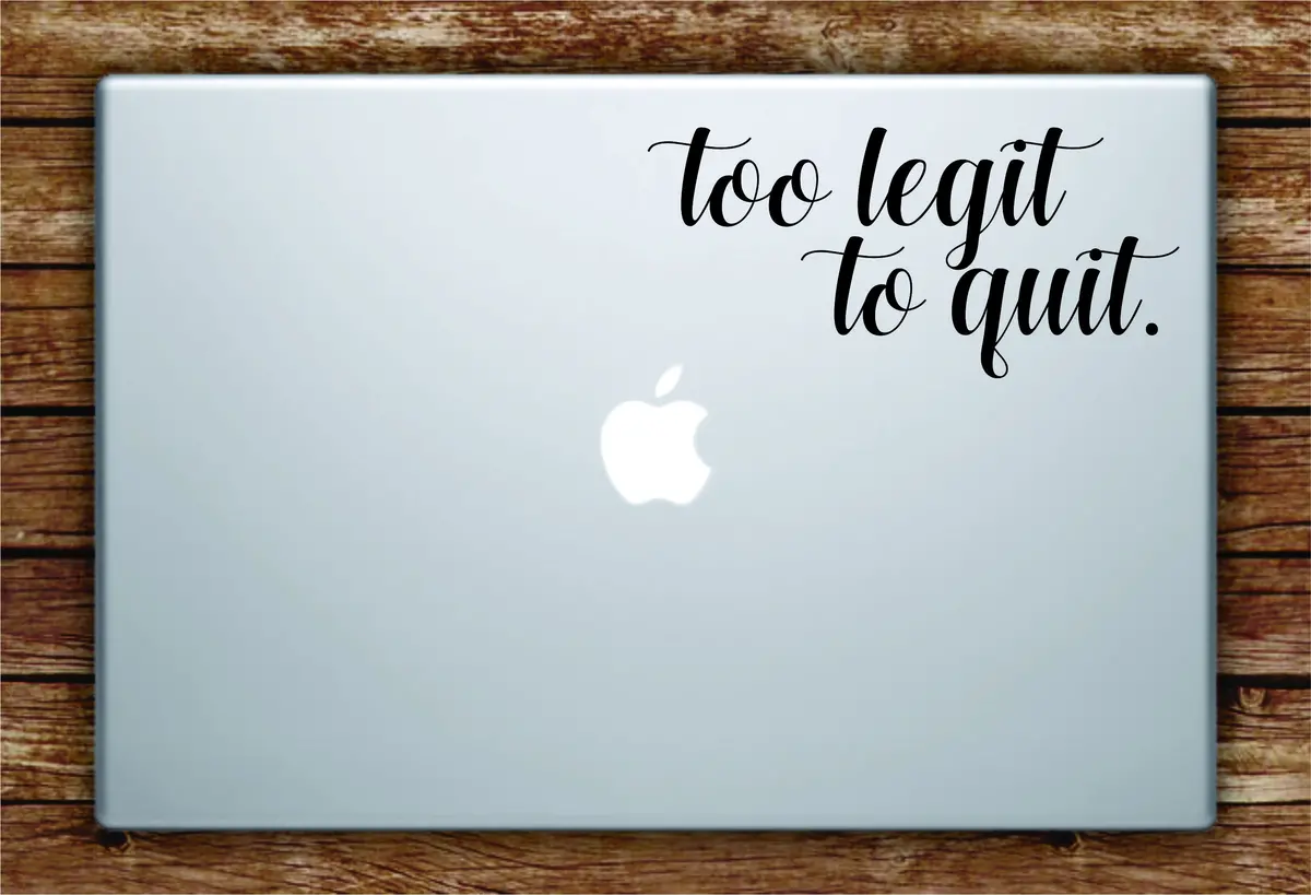 Too Legit To Quit Laptop Apple Macbook Quote Wall Decal Sticker Art Vinyl Beautiful Inspirational Cute 1