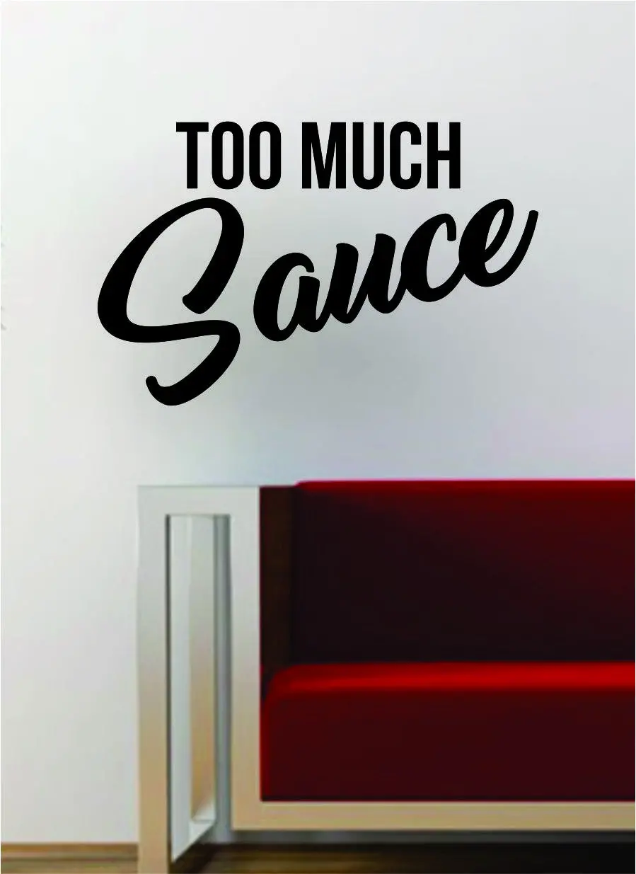 Too Much Sauce Hip Hop Rap Quote Decal Sticker Wall Vinyl Art Music Lyrics Inspirational Saucy 1