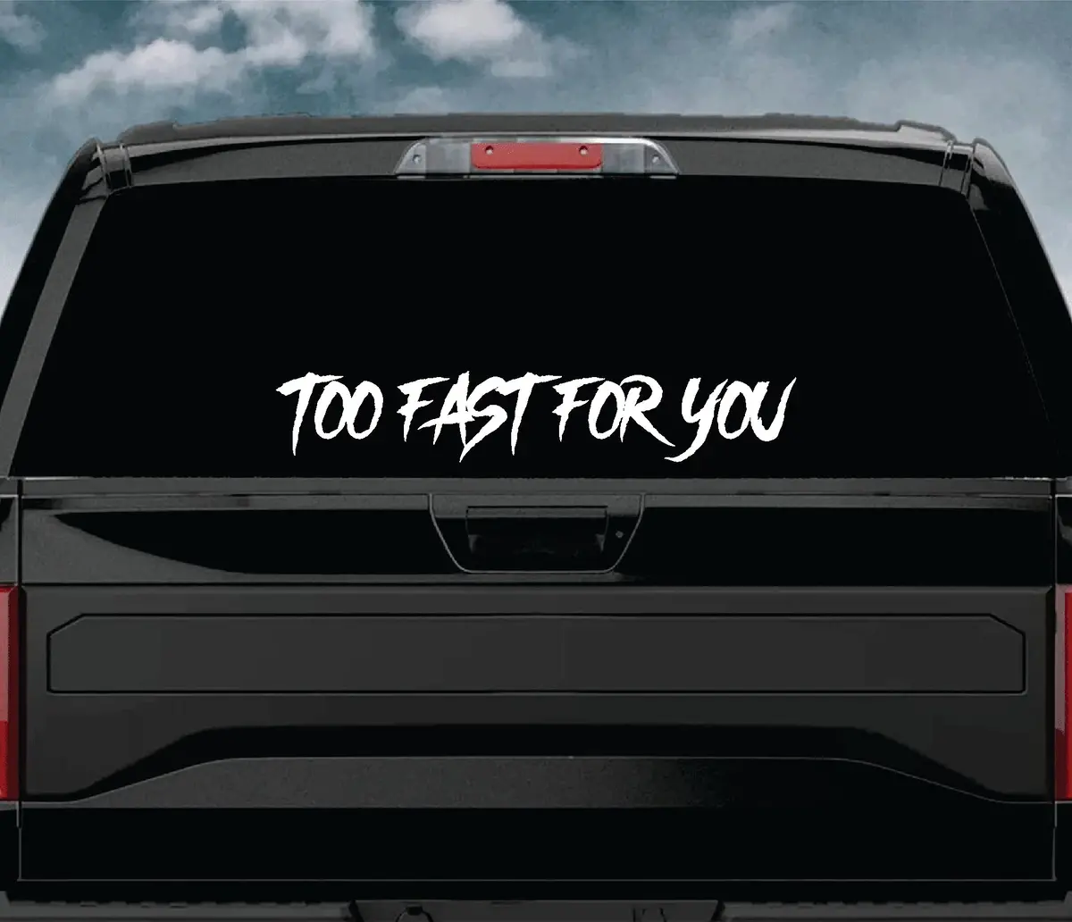 Too Fast For You Car Decal Truck Window Windshield Jdm Sticker Vinyl Quote Drift Girls Funny Sadboyz Racing Men Broken Heart Club 1
