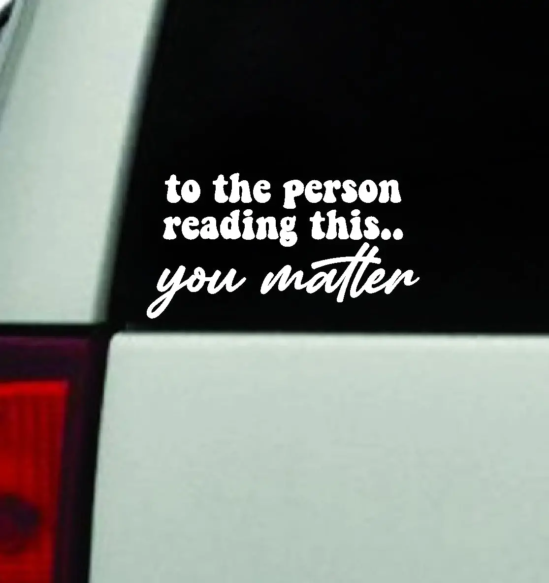 To The Person Reading This You Matter Car Decal Truck Window Windshield Mirror Jdm Bumper Sticker Vinyl Quote Girls Mental Health Awareness 1