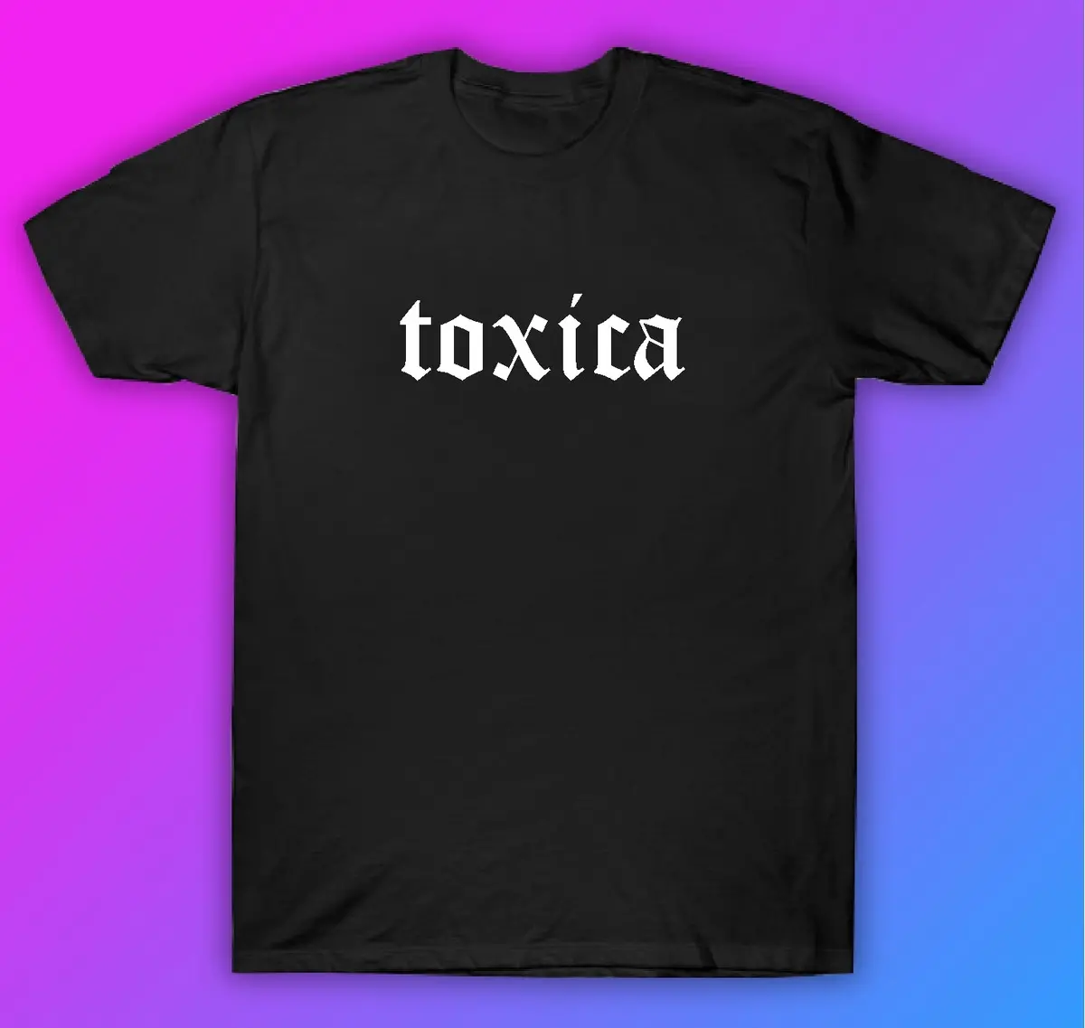 Toxica Tshirt Shirt T-Shirt Clothing Gift Men Girls Trendy Spanish Latina Latino Girlfriend 1