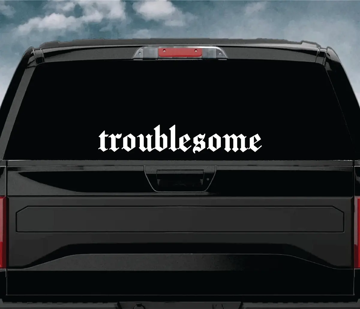 Troublesome Wall Decal Car Truck Window Windshield Jdm Sticker Vinyl Lettering Quote Boy Girl Funny Men Racing Sadboyz Sadgirlz Broken Heart Club Stay Humble 2