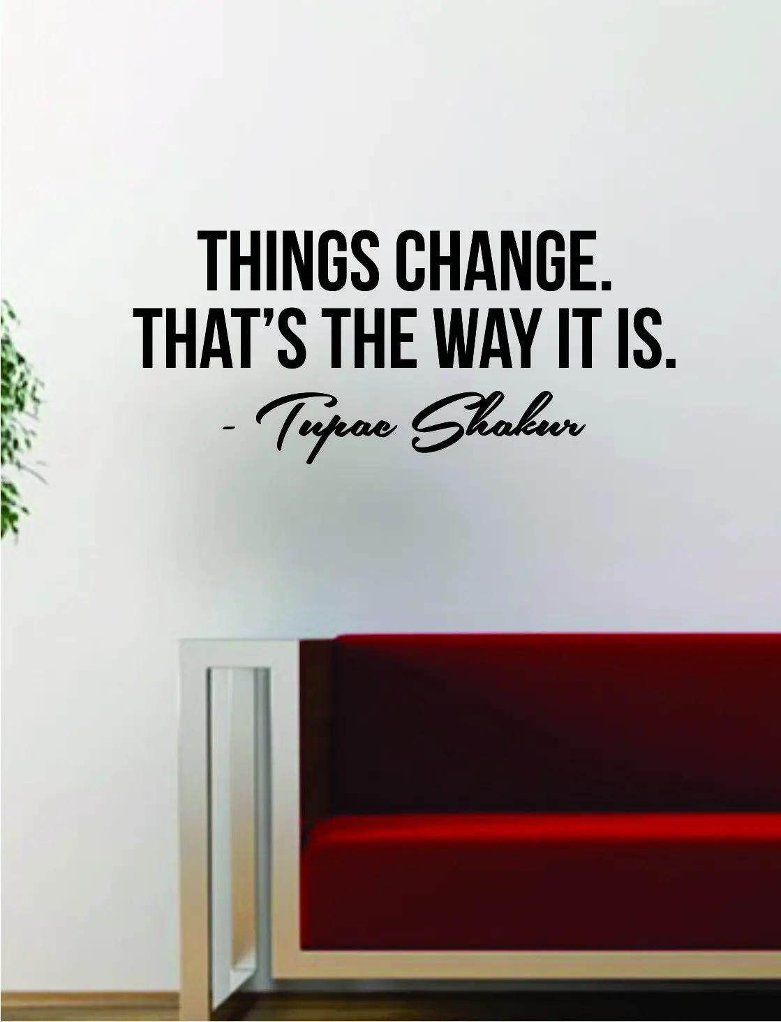 Tupac Things Change Quote Decal Sticker Wall Room Decor Art Vinyl Music Rap 2Pac Shakur Inspirational 1