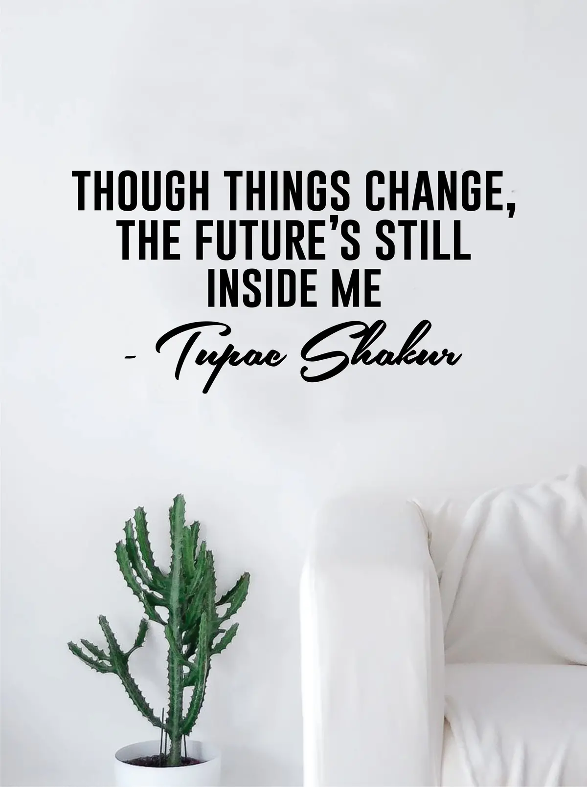 Tupac Though Things Change Quote Decal Sticker Wall Vinyl Bedroom Living Room Decor Art 2Pac Shakur Music Lyrics Rap Hip Hop Inspirational 1