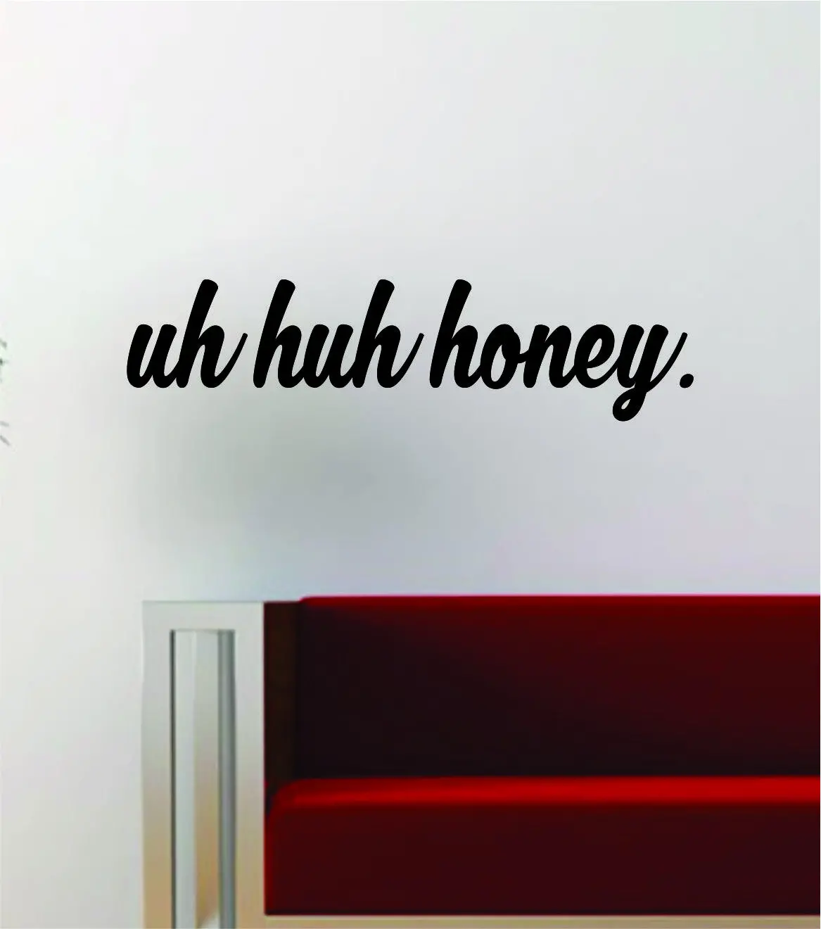 Uh Huh Honey Kanye West Quote Decal Sticker Wall Vinyl Art Music Lyrics Home Decor Yeezy Yeezus 1