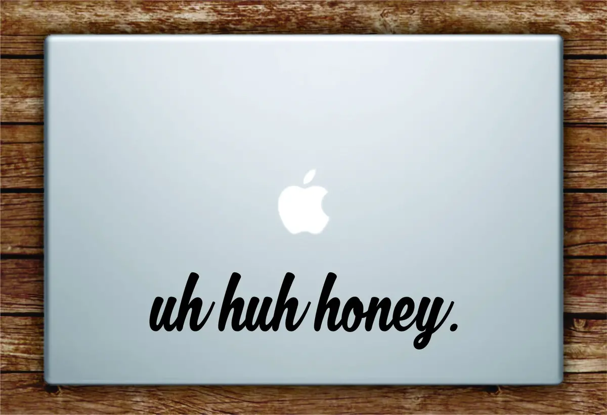 Uh Huh Honey Laptop Decal Sticker Vinyl Art Quote Macbook Apple Decor Music Lyrics Kanye Yeezy Yeezus 1