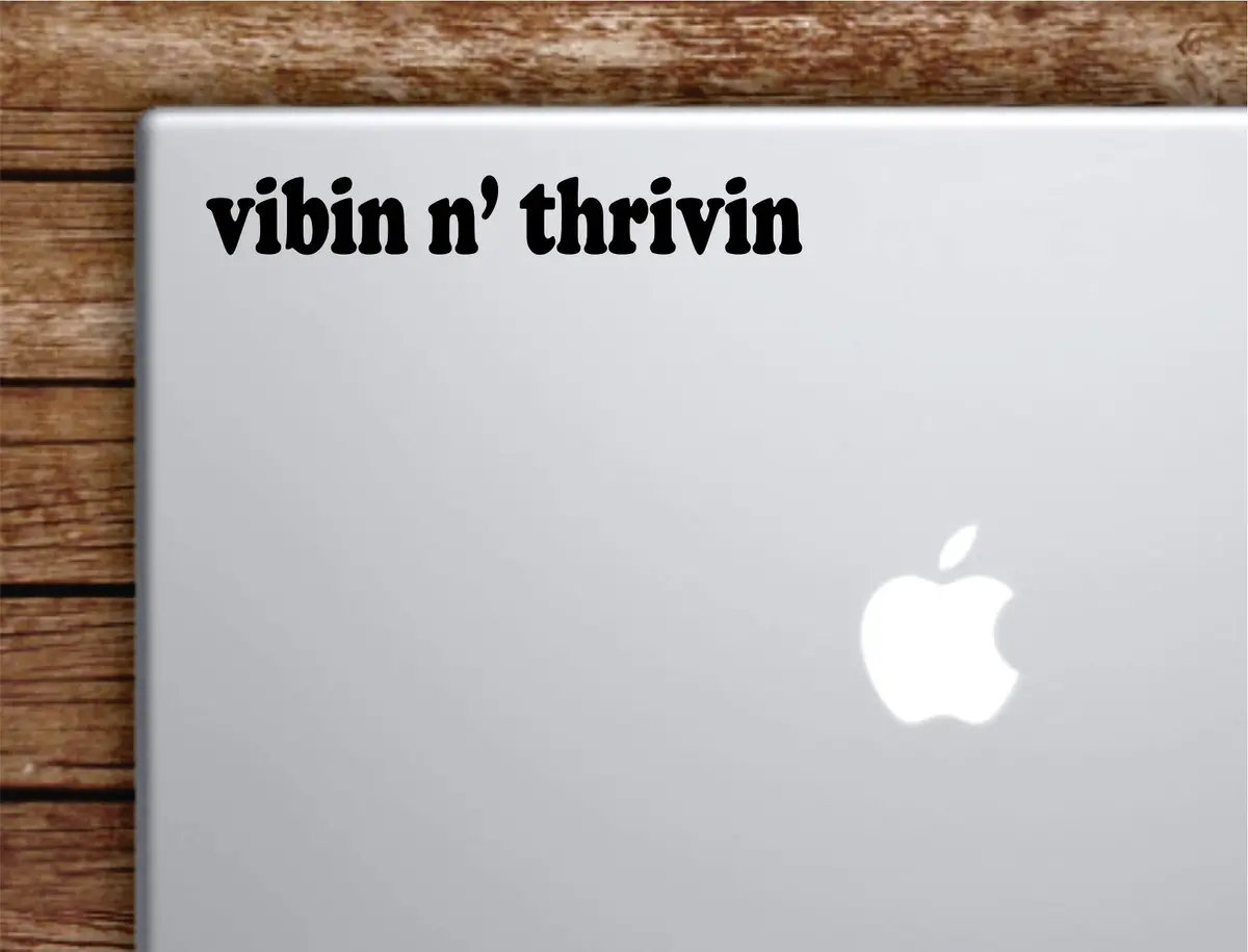Vibing And Thriving Laptop Wall Decal Sticker Vinyl Art Quote Macbook Apple Decor Car Window Truck Kids Baby Teen Inspirational Girls 1