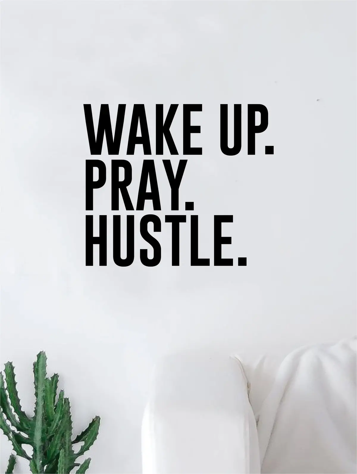 Wake Up Pray Hustle Quote Wall Decal Quote Sticker Vinyl Art Home Decor Decoration Living Room Bedroom Inspirational Motivational Work Hard Dream Big Ambition Religious 1