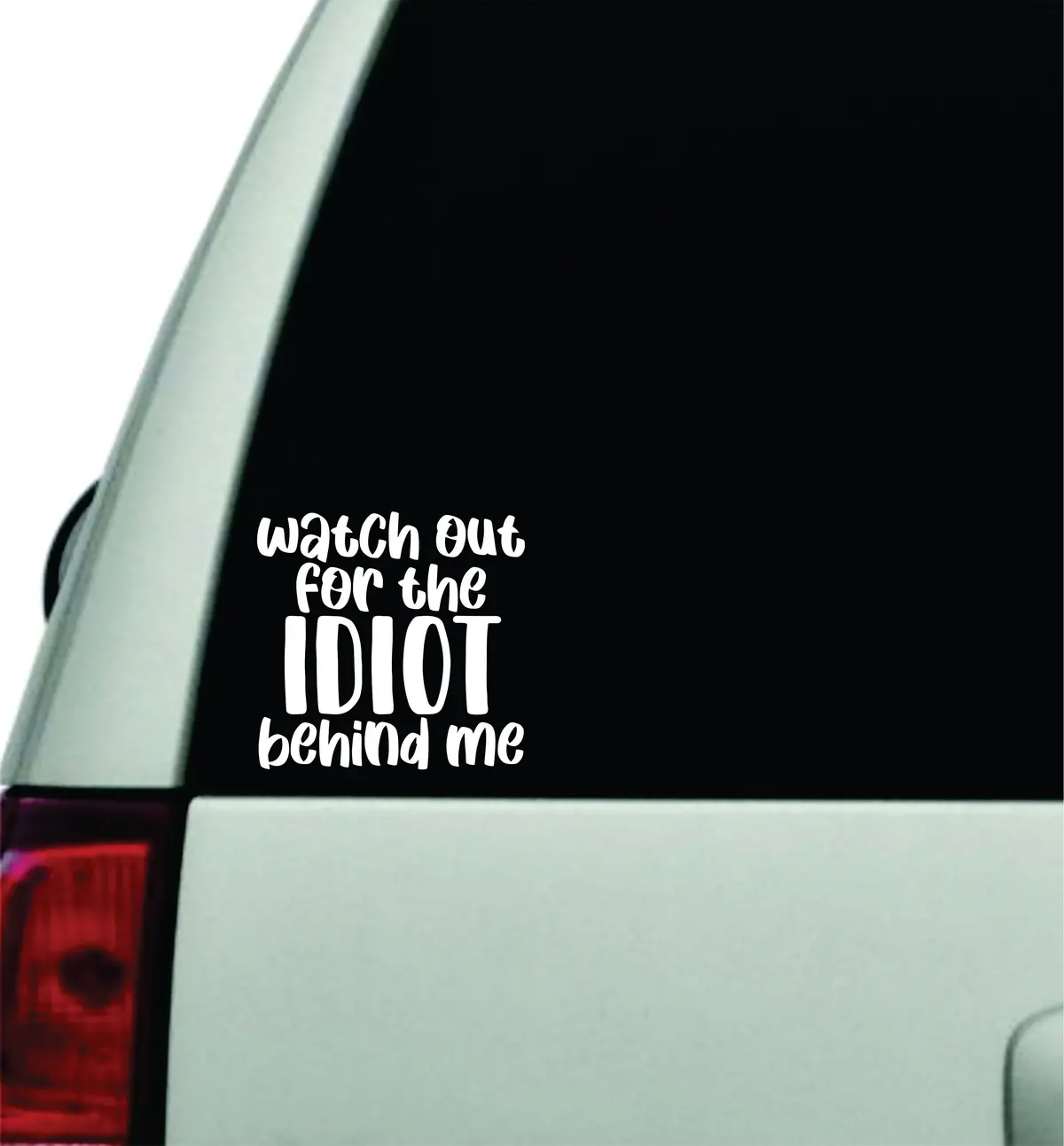 Watch Out For The Idiot Behind Me Wall Decal Car Truck Window Windshield Jdm Sticker Vinyl Lettering Quote Boy Girl Funny Sadboyz Racing Mom Dad Family 1