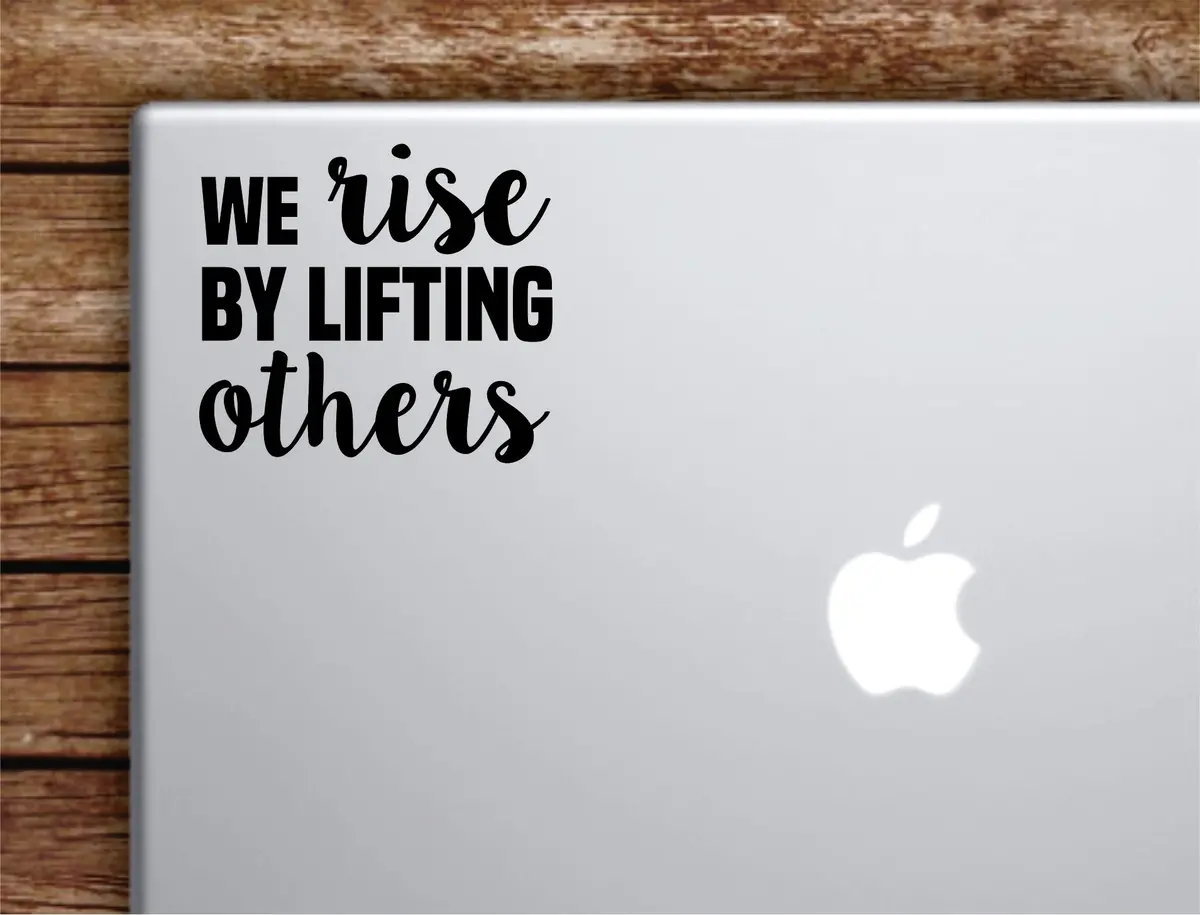 We Rise By Lifting Others V2 Laptop Wall Decal Sticker Vinyl Art Quote Macbook Apple Decor Car Window Truck Kids Baby Teen Inspirational Religious 1