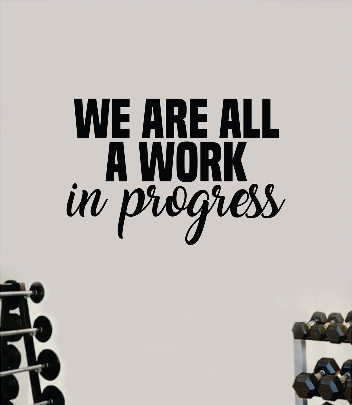 We Are All A Work In Progress V2 Wall Decal Sticker Vinyl Art Wall Bedroom Home Decor Inspirational Motivational Teen Sports Gym Fitness Health Girls Train Beast Lift 1