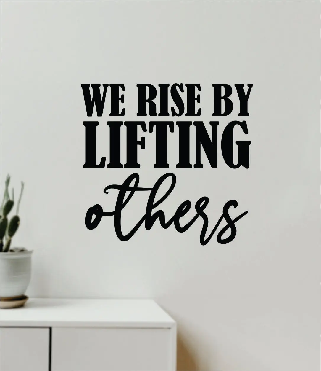 We Rise By Lifting Others V4 Quote Wall Decal Sticker Vinyl Art Decor Bedroom Room Boy Girl Inspirational Motivational School Nursery Good Vibes Religious 1
