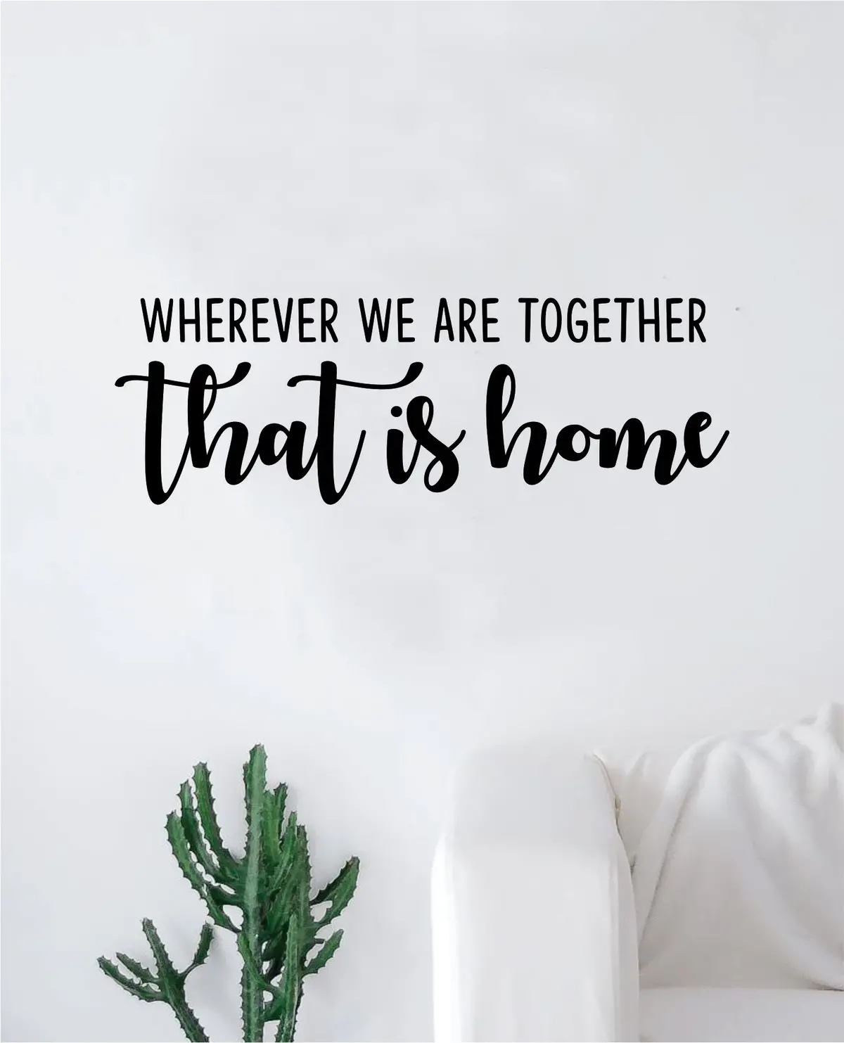 Wherever We Are Together That Is Home Wall Decal Sticker Vinyl Art Bedroom Living Room Decor Decoration Teen Quote Inspirational Motivational Marriage Kids Son Daughter Siblings New Born 1