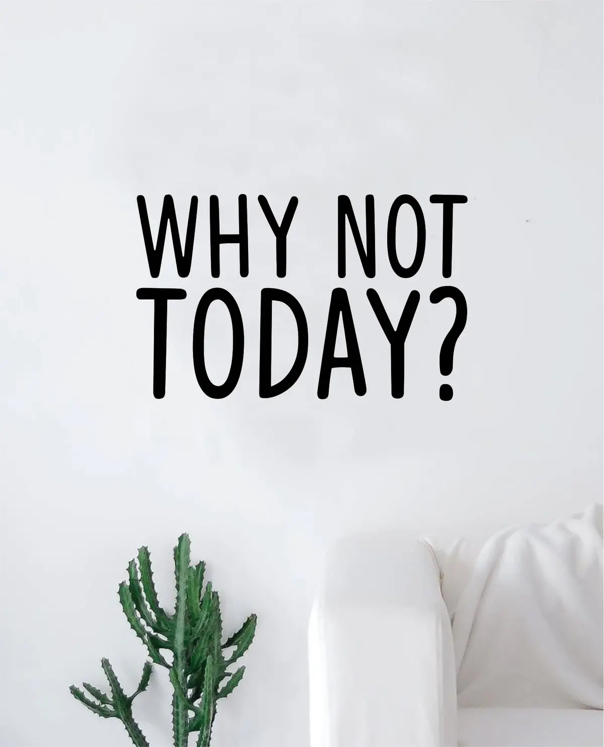 Why Not Today Wall Decal Sticker Vinyl Art Bedroom Living Room Decor Decoration Teen Quote Inspirational Motivational Gym Work Out Lift Weights Running Cardio Health 1