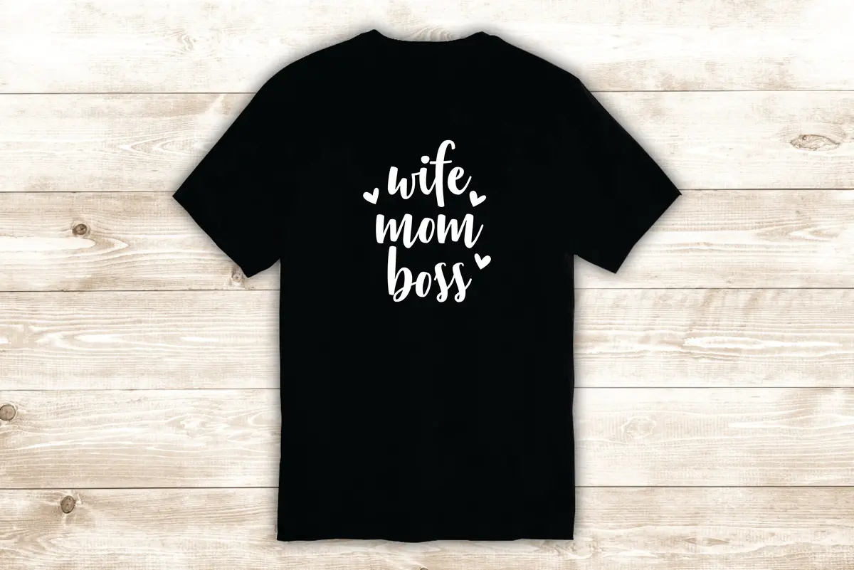 Wife Mom Boss T-Shirt Tee Shirt Vinyl Heat Press Custom Quote Inspirational Cute Mama Family Funny 1