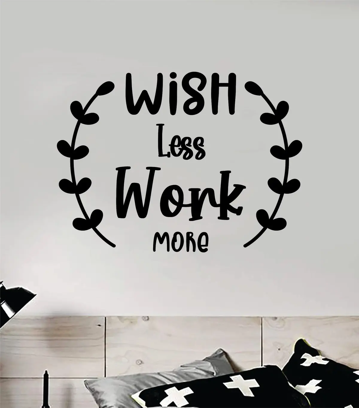 Wish Less Work More V3 Quote Wall Decal Sticker Vinyl Art Decor Bedroom Room Boy Girl Inspirational Motivational School Nursery Good Vibes 1